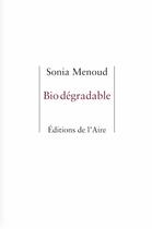 Couverture du livre « Bio dégradable » de Sonia Menoud aux éditions Éditions De L'aire