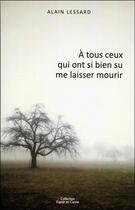 Couverture du livre « À tous ceux qui ont si bien su me laisser mourir » de Alain Lessard aux éditions Ada