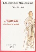 Couverture du livre « L'équerre et le chemin de rectitude » de Didier Michaud aux éditions Maison De Vie
