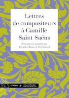 Couverture du livre « Lettres de compositeurs à Camille Saint-Saëns » de Yves Gerard et Eurydice Jousse aux éditions Symetrie