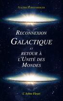 Couverture du livre « Reconnexion galactique et retour à l'unité des mondes » de Valerie Furstenberger aux éditions Arbre Fleuri