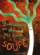 Couverture du livre « Le petit poireau qui ne voulait pas devenir de la soupe » de Josette Wouters aux éditions Nord Avril