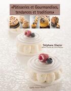 Couverture du livre « Pâtisseries et gourmandises, tendances et traditions » de  aux éditions Stephane Glacier