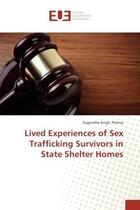 Couverture du livre « Lived experiences of Sex Trafficking Survivors in State Shelter Homes » de Singh, , Sugandha aux éditions Editions Universitaires Europeennes