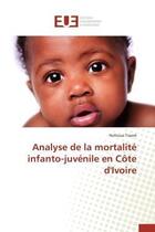 Couverture du livre « Analyse de la mortalite infanto-juvenile en cote d'ivoire » de Traore Nohoua aux éditions Editions Universitaires Europeennes