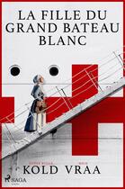 Couverture du livre « La fille du grand bateau blanc » de Mich Vraa et Jesper Bugge Kold aux éditions Saga France