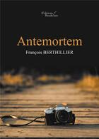 Couverture du livre « Antemortem » de Francois Berthillier aux éditions Baudelaire
