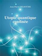 Couverture du livre « Utopie quantique confinée » de Jean Pierre Delhoume aux éditions Baudelaire