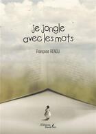 Couverture du livre « Je jongle avec les mots » de Francoise Renou aux éditions Baudelaire