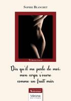 Couverture du livre « Dès qu'il me parle de moi, mon corps s'ouvre comme un fruit mûr ; Toucher la femme que tu veux... » de Sophie Blanchet aux éditions Verone