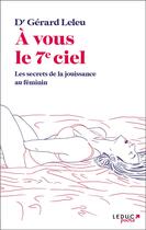 Couverture du livre « À vous le 7e ciel : les secrets de la jouissance au féminin » de Gerard Leleu aux éditions Leduc