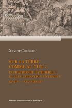 Couverture du livre « Sur la terre comme au ciel ? - eschatologie catholique et secularisation en france (xviiie-xixe siec » de Cochard Xavier aux éditions Pu De Bordeaux