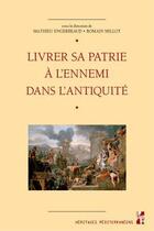 Couverture du livre « Livrer sa patrie à l'ennemi dans l'Antiquité » de Mathieu Engerbeaud et Romain Millot aux éditions Pu De Provence