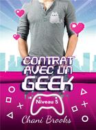 Couverture du livre « Contrat avec un geek - niveau 5 ennemis » de Brooks Chani aux éditions Bookelis