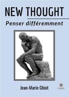 Couverture du livre « New thought : penser différemment » de Ghiot Jean-Marie aux éditions Le Lys Bleu