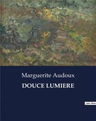 Couverture du livre « Douce lumiere » de Marguerite Audoux aux éditions Culturea