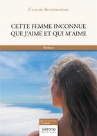 Couverture du livre « Cette femme inconnue que j'aime et qui m'aime » de Claude Bourdoncle aux éditions Verone