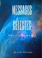 Couverture du livre « Messages celestes - cles de la nouvelle dimension de l'humain » de Lulumineuse aux éditions Be Light