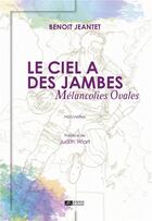 Couverture du livre « Le ciel a des jambes : Mélancolies ovales » de Benoit Jeantet aux éditions Editions Du Volcan