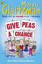 Couverture du livre « Give Peas a Chance » de Morris Gleitzman aux éditions Penguin Books Ltd Digital