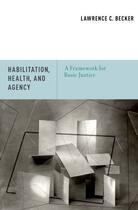 Couverture du livre « Habilitation, Health, and Agency: A Framework for Basic Justice » de Becker Lawrence C aux éditions Oxford University Press Usa