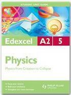 Couverture du livre « Edexcel A2 Physics Unit 5: Physics from Creation to Collapse » de Mike Benn aux éditions Philip Allan