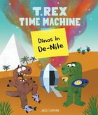 Couverture du livre « T. REX TIME MACHINE: DINOS IN DE-NILE » de Jared Chapman aux éditions Chronicle Books