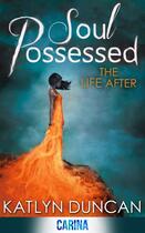 Couverture du livre « Soul Possessed (The Life After trilogy - Book 2) » de Duncan Katlyn aux éditions Carina