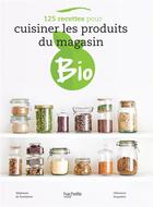 Couverture du livre « 125 recettes pour cuisiner les produits du magasin bio » de Stéphanie De Turckheim et Clemence Roquefort aux éditions Hachette Pratique