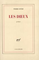 Couverture du livre « Les dieux - poemes 1963-1968 » de Pierre Oster aux éditions Gallimard