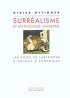 Couverture du livre « Surréalisme et mythologie moderne : Les voies du labyrinthe. D'Ariane à Fantômas » de Didier Ottinger aux éditions Gallimard