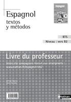 Couverture du livre « Espagnol ; textos y métodos ; BTS ; niveau : vers B2 ; livre du professeur (édition 2009) » de Segura/Tarradas-Agea aux éditions Nathan