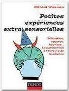 Couverture du livre « Petites expériences extra-sensorielles ; télépathie, voyance, hypnose... le paranormal à l'épreuve de la science » de Richard Wiseman aux éditions Dunod