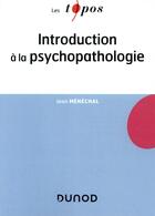 Couverture du livre « Introduction à la psychopathologie » de Jean Menechal aux éditions Dunod