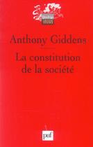 Couverture du livre « La constitution de la societe - elements de la theorie de la structuration » de Anthony Giddens aux éditions Puf