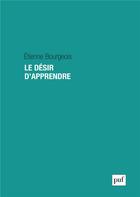 Couverture du livre « Le désir d'apprendre » de Etienne Bourgeois aux éditions Puf