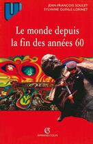 Couverture du livre « Le monde depuis la fin des années 60 » de Jean-Francois Soulet aux éditions Armand Colin