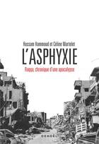 Couverture du livre « L'asphyxie : Raqqa, chronique d'une apocalypse » de Celine Martelet et Hussam Hammoud aux éditions Denoel