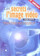 Couverture du livre « Les Secrets De L'Image Video » de Philippe Bellaïche aux éditions Eyrolles