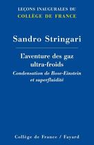 Couverture du livre « L'aventure des gaz ultra-froids - condensation de bose-einstein et superfluidite » de Sandro Stringari aux éditions Fayard