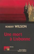 Couverture du livre « Une mort à Lisbonne » de Robert Wilson aux éditions Robert Laffont