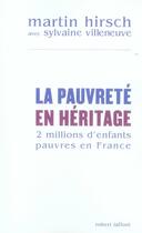 Couverture du livre « La pauvreté en héritage deux millions d'enfants pauvres en France » de Martin Hirsch et Sylvaine Villeneuve aux éditions Robert Laffont