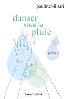 Couverture du livre « Danser sous la pluie » de Pauline Bilisari et Camille Bilisari aux éditions Robert Laffont