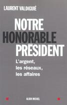 Couverture du livre « Notre honorable president » de Laurent Valdiguie aux éditions Albin Michel