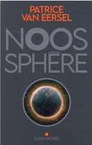 Couverture du livre « Noosphère : éléments d'un grand récit pour le 21e siècle » de Patrice Van Eersel aux éditions Albin Michel
