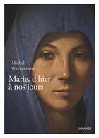 Couverture du livre « Marie, d'hier à nos jours » de Michel Wackenheim aux éditions Bayard