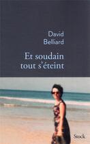 Couverture du livre « Et soudain tout s'éteint » de David Belliard aux éditions Stock