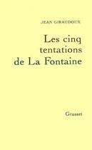 Couverture du livre « Les cinq tentations de La Fontaine » de Jean Giraudoux aux éditions Grasset