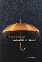 Couverture du livre « La sagesse de l'argent » de Pascal Bruckner aux éditions Grasset Et Fasquelle