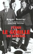 Couverture du livre « J'Etais Le Gorille Du General De Gaulle 1947-1970 » de Jean-Paul Ollivier et Roger Teissier aux éditions Perrin